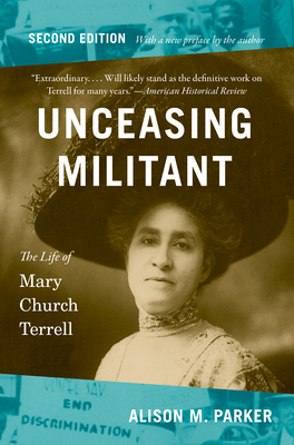 Unceasing Militant, Second Edition: The Life of Mary Church Terrell - Parker, Alison M