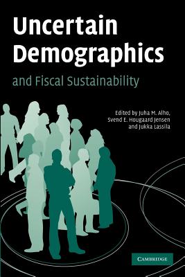 Uncertain Demographics and Fiscal Sustainability - Alho, Juha M. (Editor), and Jensen, Svend E. Hougaard (Editor), and Lassila, Jukka (Editor)