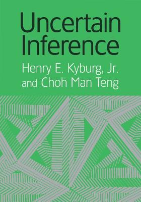 Uncertain Inference - Kyburg, Henry Ely, and Teng, Choh Man