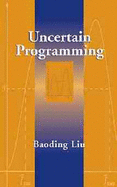 Uncertain Programming - Liu, Baoding