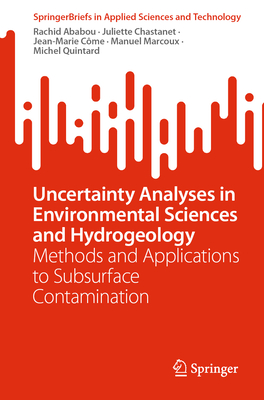 Uncertainty Analyses in Environmental Sciences and Hydrogeology: Methods and Applications to Subsurface Contamination - Ababou, Rachid, and Chastanet, Juliette, and Cme, Jean-Marie