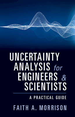 Uncertainty Analysis for Engineers and Scientists: A Practical Guide - Morrison, Faith A