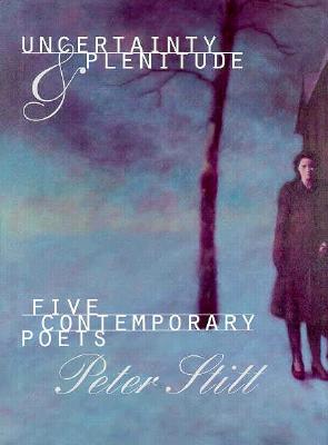 Uncertainty and Plenitude: Five Contemporary Poets - Stitt, Peter