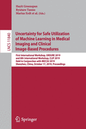 Uncertainty for Safe Utilization of Machine Learning in Medical Imaging and Clinical Image-Based Procedures: First International Workshop, UNSURE 2019, and 8th International Workshop, CLIP 2019, Held in Conjunction with MICCAI 2019, Shenzhen, China...