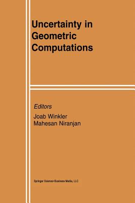 Uncertainty in Geometric Computations - Winkler, Joab (Editor), and Niranjan, Mahesan (Editor)