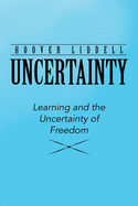 Uncertainty: Learning and the Uncertainty of Freedom