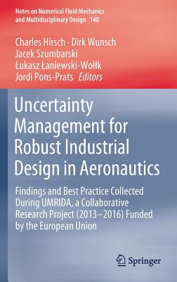 Uncertainty Management for Robust Industrial Design in Aeronautics: Findings and Best Practice Collected During Umrida, a Collaborative Research Project (2013-2016) Funded by the European Union - Hirsch, Charles (Editor), and Wunsch, Dirk (Editor), and Szumbarski, Jacek (Editor)