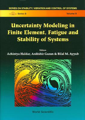 Uncertainty Modeling in Finite Element, Fatigue and Stability of Systems - Ayyub, Bilal M (Editor), and Guran, Ardeshir (Editor), and Haldar, Achintya (Editor)