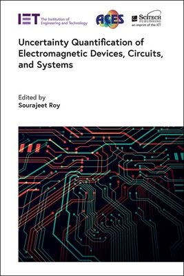 Uncertainty Quantification of Electromagnetic Devices, Circuits, and Systems - Roy, Sourajeet (Editor)