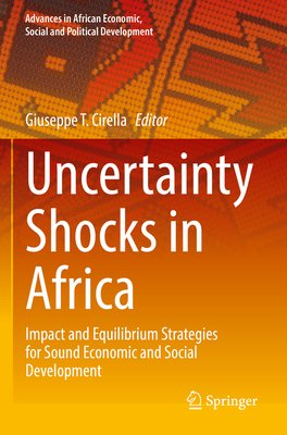 Uncertainty Shocks in Africa: Impact and Equilibrium Strategies for Sound Economic and Social Development - Cirella, Giuseppe T. (Editor)