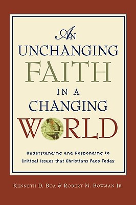 Unchanging Faith in a Changing World - Boa, Kenneth, and Bowman, Robert M, Jr.