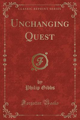 Unchanging Quest (Classic Reprint) - Gibbs, Philip