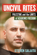 Uncivil Rites: Palestine and the Limits of Academic Freedom