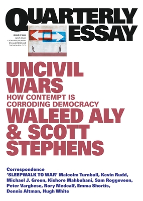 Uncivil Wars: How Contempt Is Corroding Democracy: Quarterly Essay 87 - Aly, Waleed, and Stephens, Scott