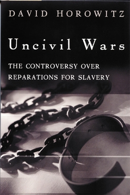 Uncivil Wars: The Controversy Over Reparations for Slavery - Horowitz, David