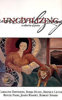 Uncivilizing: A Collection of Poetry - Davidson, Caroline, and Dunn, Sonja, and Lever, Bernice