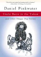 Uncle Boris in the Yukon: And Other Shaggy Dog Stories - Pinkwater, Daniel Manus