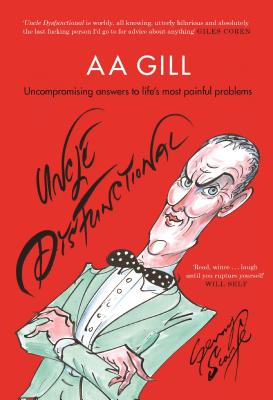 Uncle Dysfunctional: Uncompromising Answers to Life's Most Painful Problems - Gill, AA, and Bilmes, Alex (Introduction by)