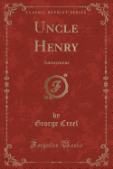 Uncle Henry: Anonymous (Classic Reprint)