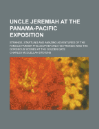 Uncle Jeremiah at the Panama-Pacific Exposition; Strange, Startling and Amazing Adventures of the Famous Farmer Philosopher and His Friends Amid the G