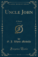 Uncle John, Vol. 2 of 3: A Novel (Classic Reprint)