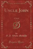 Uncle John, Vol. 3 of 3: A Novel (Classic Reprint)