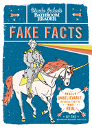 Uncle John's Bathroom Reader Fake Facts: Really Unbelievable . . . Because They're Not Real