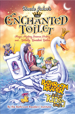 Uncle John's the Enchanted Toilet: Bathroom Reader for Kids Only! - Bathroom Readers' Institute