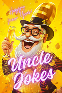 Uncle Jokes Happy New Year: Gift Ideas from Niece Nephew, Holiday, Christmas, Funny Uncle, Riddles for Family, Kids and Adults