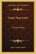 Uncle, Peep, and I. a Child's Novel