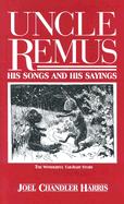 Uncle Remus, His Songs and His Sayings: The Folk-Lore of the Old Plantation