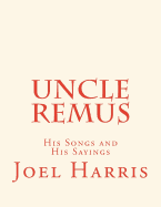 Uncle Remus: His Songs and His Sayings