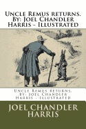 Uncle Remus Returns. by: Joel Chandler Harris - Illustrated