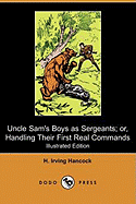 Uncle Sam's Boys as Sergeants; Or, Handling Their First Real Commands (Illustrated Edition) (Dodo Press)