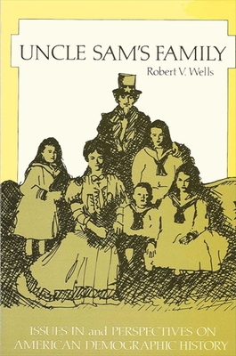 Uncle Sam's Family: Issues and Perspectives on American Demographic History - Wells, Robert