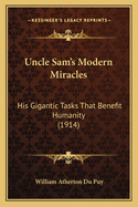 Uncle Sam's Modern Miracles: His Gigantic Tasks That Benefit Humanity (1914)