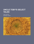 Uncle Toby's Select Tales: and Poetry