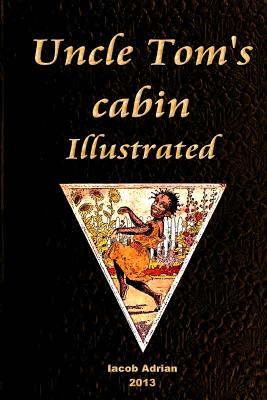 Uncle Tom's cabin Illustrated - Adrian, Iacob