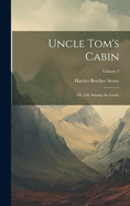 Uncle Tom's Cabin: Or, Life Among the Lowly; Volume 2