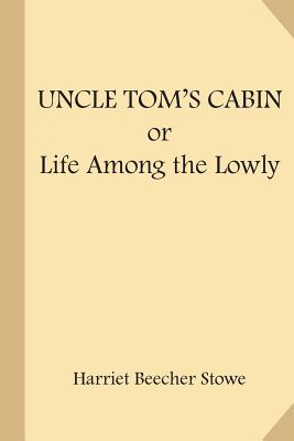 Uncle Tom's Cabin; or Life Among the Lowly - Stowe, Harriet Beecher, Professor