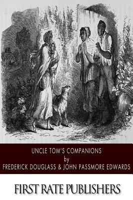 Uncle Tom's Companions: Facts Stranger than Fiction. A Supplement to Uncle Tom's Cabin: Being Startling Incidents in the Lives of Celebrated Fugitive Slaves - Edwards, John Passmore (Translated by), and Douglass, Frederick