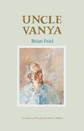 Uncle Vanya: A Version of the Play by Anton Chekhov