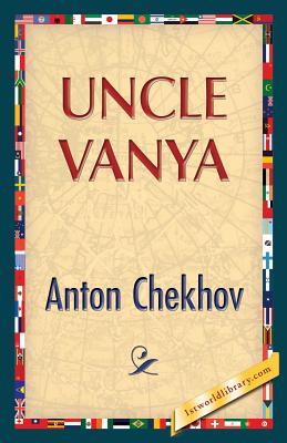 Uncle Vanya - Chekhov, Anton Pavlovich, and 1stworldlibrary (Editor), and 1stworldpublishing (Creator)