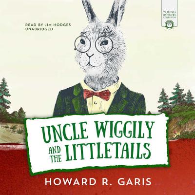Uncle Wiggily and the Littletails - Garis, Howard, and Hodges, Jim (Read by)