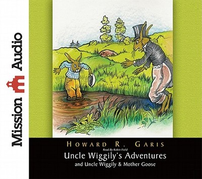 Uncle Wiggily's Adventures & Uncle Wiggily & Mother Goose - Garis, Howard, and Field, Robin (Read by)