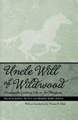 Uncle Will of Wildwood: Nineteenth-Century Life in the Bluegrass - McVey, Frances Jewell, and Jewell, Robert Berry