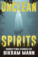 Unclean Spirits: Horrifying Stories