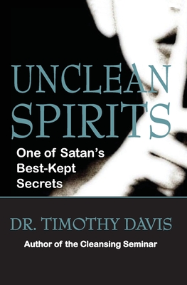 Unclean Spirits: One of Satan's Best-Kept Secrets - Davis, Denise (Editor), and Davis, Timothy C