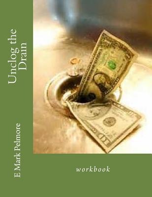 Unclog the Drain: workbook - Pelmore, E Mark