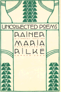 Uncollected Poems - Rilke, Rainer Maria, and Snow, Edward A (Translated by)